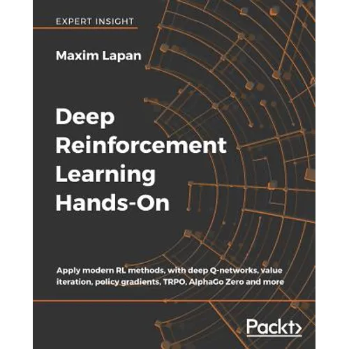Deep Reinforcement Learning Hands-On: Apply modern RL methods, with deep Q-networks, value iteration, policy gradients, TRPO, AlphaGo Zero and more