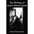 The Writings of Austin Osman Spare: Anathema of Zos, the Book of Pleasure and the Focus of Life