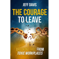 The Courage To Leave: Breaking Free From Toxic Workplaces