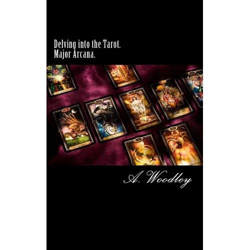 Delving into the Tarot. Major Arcana.: The 22 Major Arcana cards of the Tarot deck.