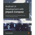 Android UI Development with Jetpack Compose: Bring declarative and native UIs to life quickly and easily on Android using Jetpack Compose