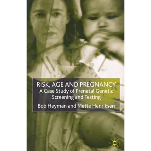 Risk, Age and Pregnancy: A Case Study of Prenatal Genetic Screening and Testing