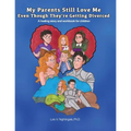 My Parents Still Love Me Even Though They're Getting Divorced: A healing story and workbook for children
