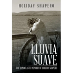 Lluvia Suave: The Iconoclastic Memoirs of Holiday Shapero Book Three