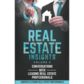 Real Estate Insights Vol. 2: Conversations With America's Leading Real Estate Professionals
