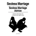 Sexless Marriages. Sexless Marriage Advice. Sexless Marriage and Celibate Marriage Guide
