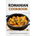 Romanian Cookbook: Traditional Recipes from Romania