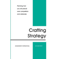 Crafting Strategy: Planning How You Will Prevail Over Competitors And Obstacles