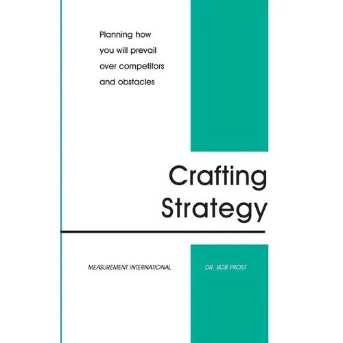 Crafting Strategy: Planning How You Will Prevail Over Competitors And Obstacles