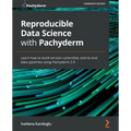 Reproducible Data Science with Pachyderm: Learn how to build version-controlled, end-to-end data pipelines using Pachyderm 2.0