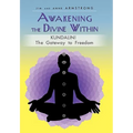 Awakening the Divine Within: Kundalini-The Gateway to Freedom