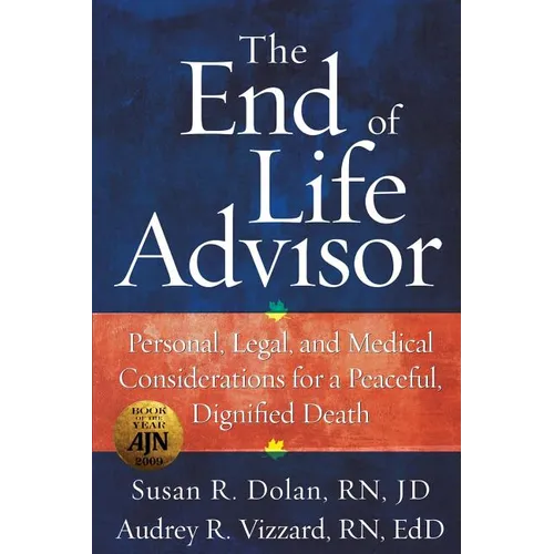 The End of Life Advisor: Personal, Legal, and Medical Considerations for a Peaceful, Dignified Death