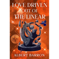Love Driven Out of the Linear