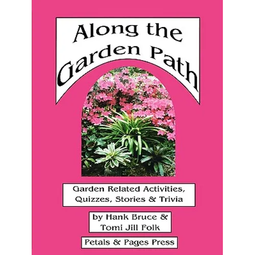 Along the Garden Path; Garden Related Activities, Quizzes, Stories & Trivia