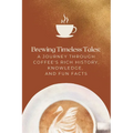 Brewing Timeless Tales: A Journey Through Coffee's Rich History, Knowledge, and Fun Facts