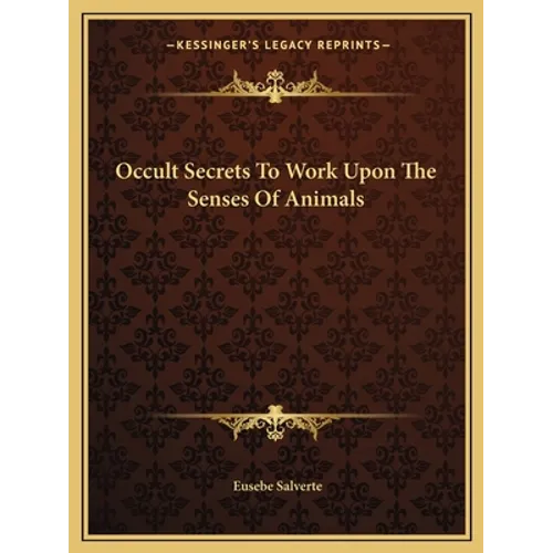 Occult Secrets To Work Upon The Senses Of Animals