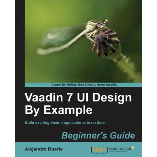 Vaadin 7 Ui Design by Example: Beginner's Guide