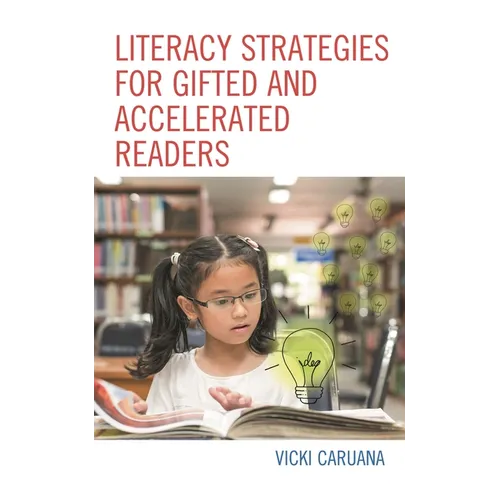 Literacy Strategies for Gifted and Accelerated Readers: A Guide for Elementary and Secondary School Educators