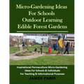 Micro-Gardening Ideas For Schools. Outdoor Learning & Edible Forest Gardens: Inspirational Permaculture Micro-Gardening ideas for Schools & Individual