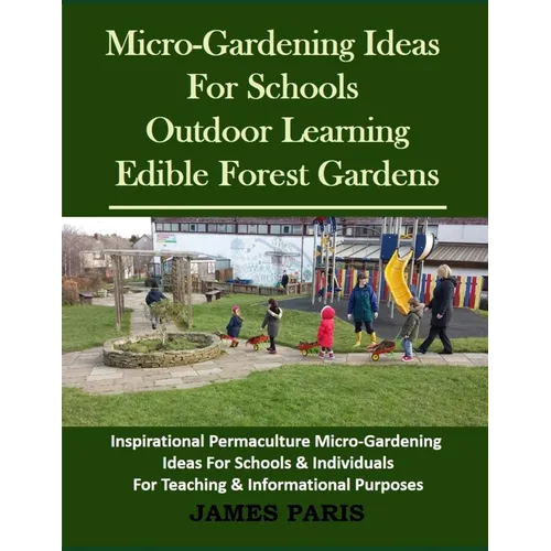 Micro-Gardening Ideas For Schools. Outdoor Learning & Edible Forest Gardens: Inspirational Permaculture Micro-Gardening ideas for Schools & Individual
