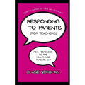 Responding to Parents (for Teachers): Real Responses to the Real Things Parents Say