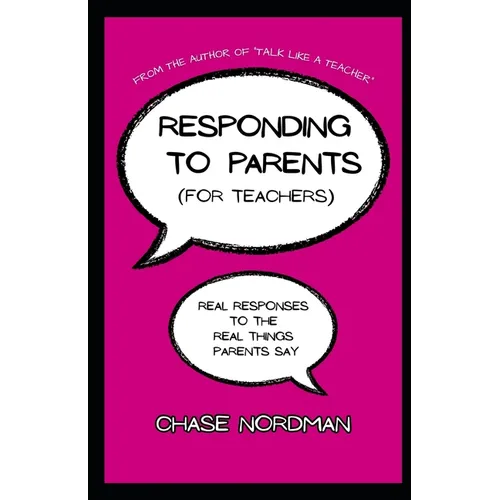 Responding to Parents (for Teachers): Real Responses to the Real Things Parents Say