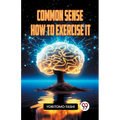 Common Sense How to Exercise It
