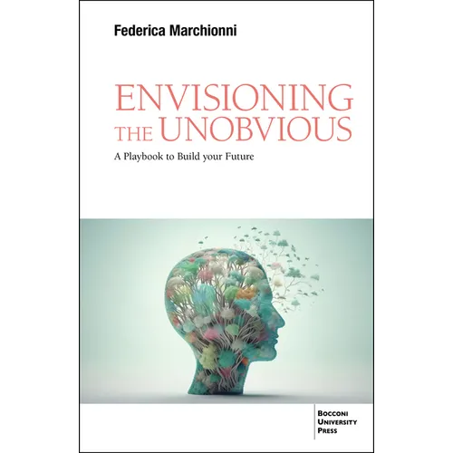 Envisioning the Unobvious: A Playbook to Build Your Future