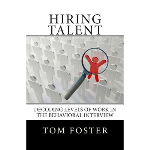 Hiring Talent: Decoding Levels of Work in the Behavioral Interview
