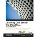 Learning Qlik Sense The Official Guide - Second Edition: The Official Guide Second Edition: Get the most out of your Qlik Sense investment with the la
