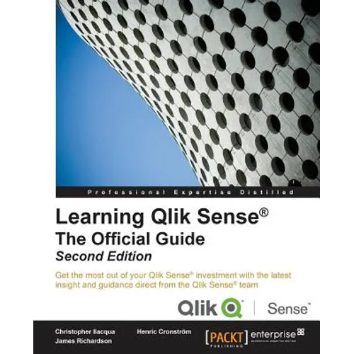 Learning Qlik Sense The Official Guide - Second Edition: The Official Guide Second Edition: Get the most out of your Qlik Sense investment with the la
