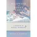 Milkweed and Honey Cake: A Memoir in Ritual Moments