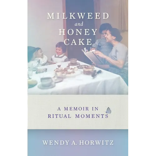 Milkweed and Honey Cake: A Memoir in Ritual Moments