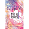 Divorce: Easier Said Than Done: Practical tips to help you navigate through the process