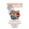 Predators Live Among Us: Protect Your Family from Child Sex Abuse