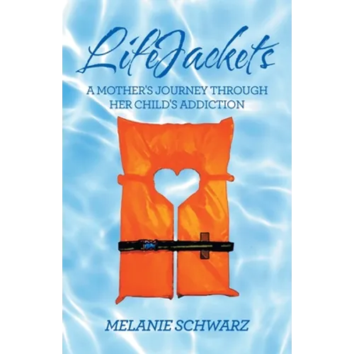 Lifejackets: A Mother's Journey Through Her Child's Addiction