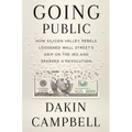 Going Public: How Silicon Valley Rebels Loosened Wall Street's Grip on the IPO and Sparked a Revolution