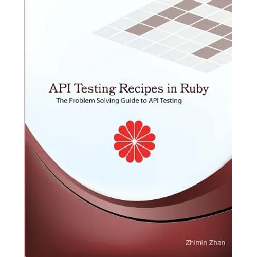 API Testing Recipes in Ruby: The Problem Solving Guide to API Testing