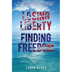 Losing Liberty Finding Freedom