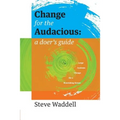 Change for the Audacious: a doer's guide to Large Systems Change for flourishing futures