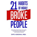 21 Habits of Highly Broke People: Break Free from Destructive Habits With Practical Steps To Turn Your Finances Around.