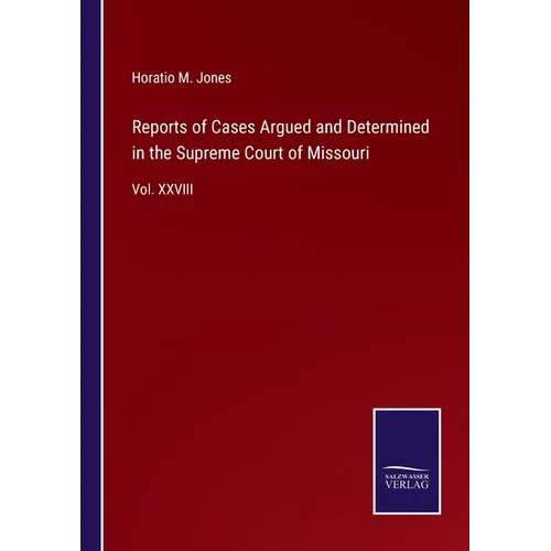Reports of Cases Argued and Determined in the Supreme Court of Missouri: Vol. XXVIII