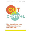 Out of Control: Why Disciplining Your Child Doesn't Work and What Will