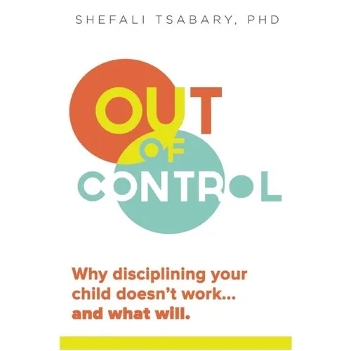 Out of Control: Why Disciplining Your Child Doesn't Work and What Will