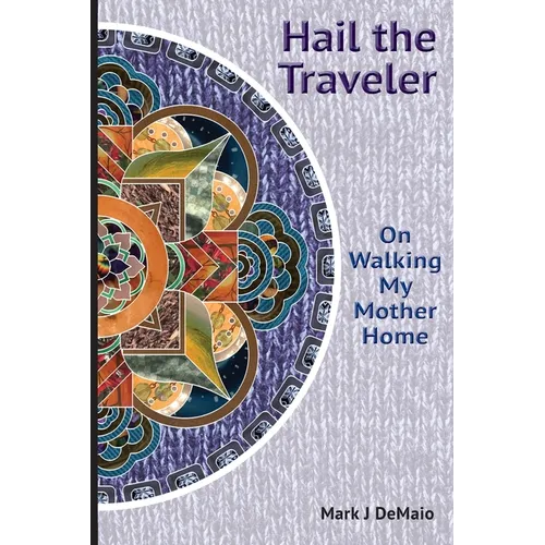 Hail the Traveler: On Walking My Mother Home