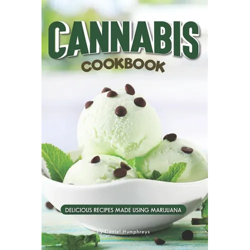 Cannabis Cookbook: Delicious Recipes Made Using Marijuana