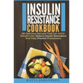 Insulin Resistance Cookbook: 40 Delicious Recipes That Can Aid In Weight Loss, Reduce Insulin Resistance And Help Prevent Prediabetes