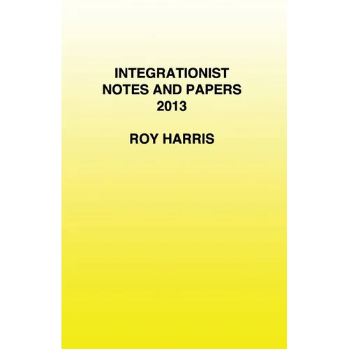 Integrationist Notes and Papers 2013