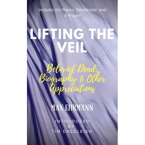 Lifting the Veil: Beloved Dead, Biography & Other Appreciations