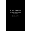For Race and Country: The Life and Career of Colonel Charles Young